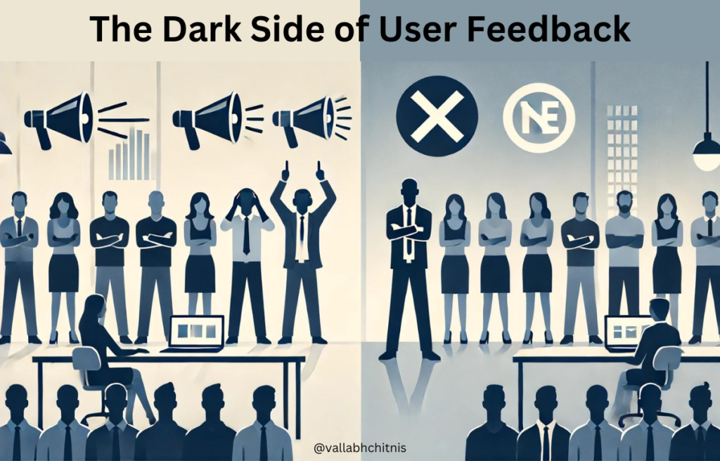 Vallabh Chitnis | Product Management | The Dark Side of User Feedback