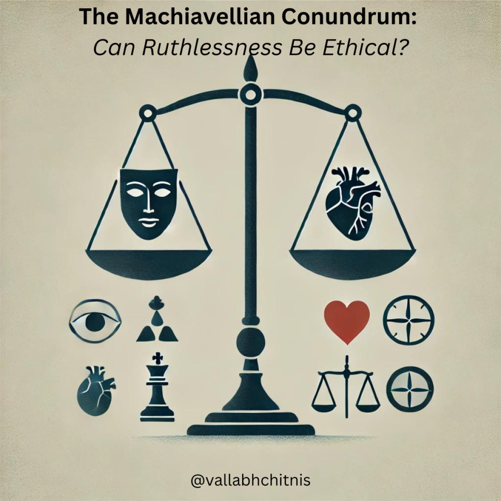 Vallabh Chitnis | Leadership | The Machiavellian Conundrum: Ethics in Leadership